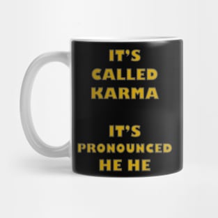 Its Called Karma - Its Pronounced He He Mug